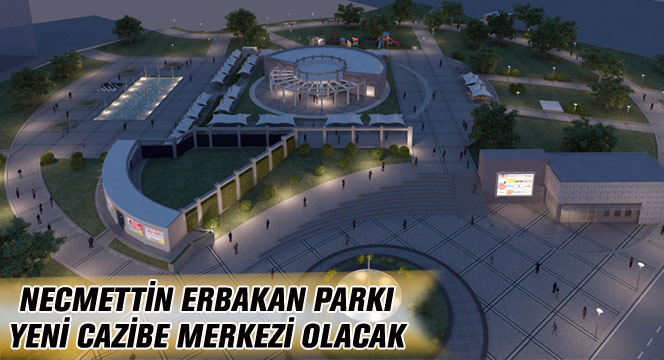 Necmettin Erbakan Parkı Yeni Cazibe Merkezi Olacak