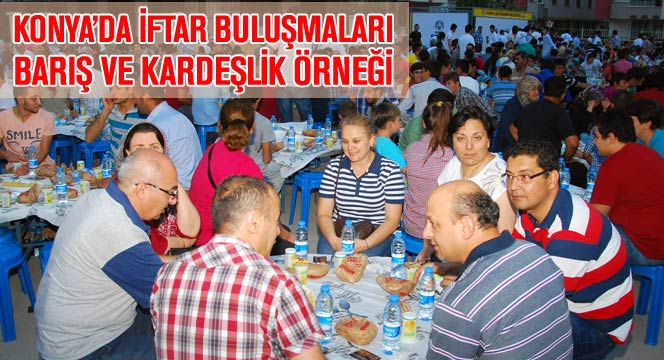 Konya'da İftar Buluşmaları Barış ve Kardeşlik Örneği