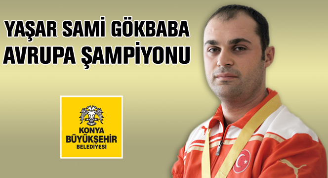 Yaşar Sami Gökbaba Avrupa Şampiyonu Oldu
