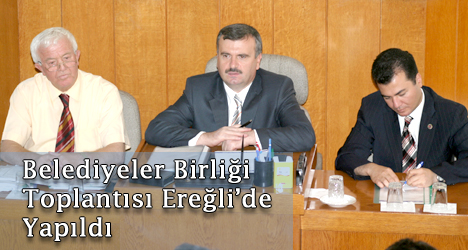 Belediyeler Birliği Toplantısı Ereğli'de Yapıldı