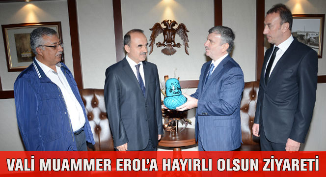 Vali Muammer Erol'a Hayırlı Olsun Ziyareti