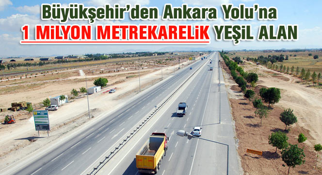 Ankara Yolu'na 1 Milyon Metrekarelik Yeşil Alan