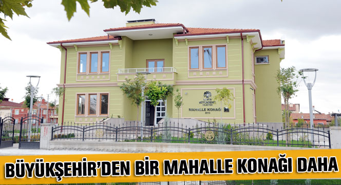 Büyükşehir'den Bir Mahalle Konağı Daha