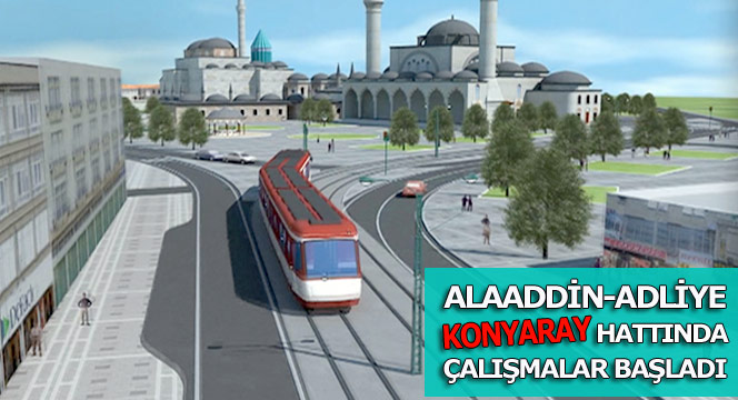 Alaaddin-Adliye KONYARAY Hattında Çalışmalar Başladı