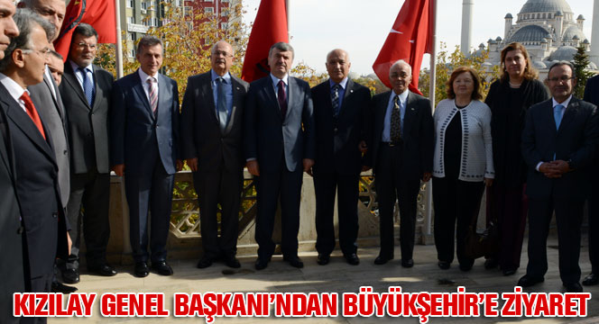 Kızılay Genel Başkanı'ndan Büyükşehir'e Ziyaret