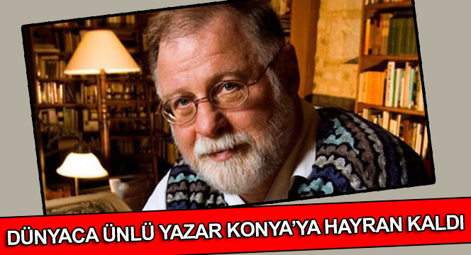 Dünyaca Ünlü Yazar Konya'ya Hayran Kaldı