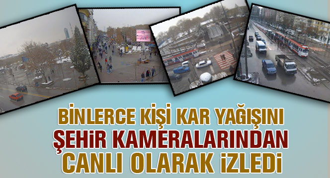 Binlerce Kişi Kar Yağışını Canlı Yayın Kameralarından Takip Etti
