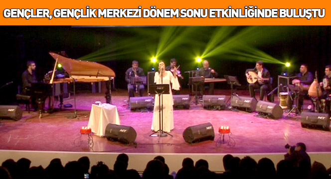 Gençler, Gençlik Merkezi Dönem Sonu Etkinliğinde Buluştu