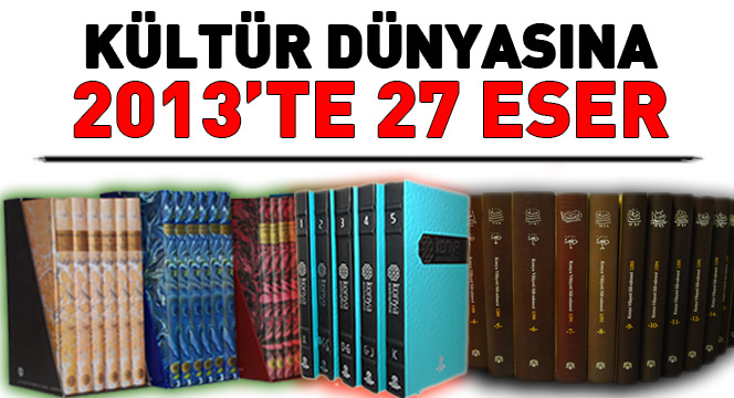 2013'te Kültür Dünyasına 27 Eser Kazandırıldı