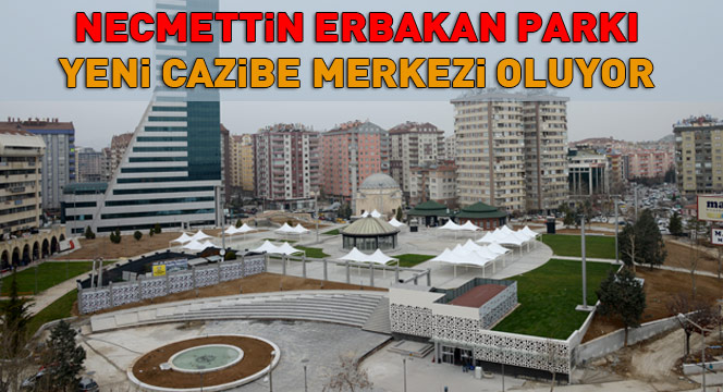 Necmettin Erbakan Parkı Yeni Cazibe Merkezi Oluyor