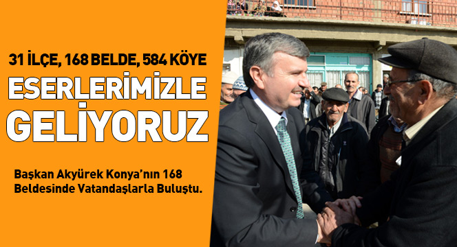 31 İlçe, 168 Belde, 584 Köye Eserlerimizle Geliyoruz