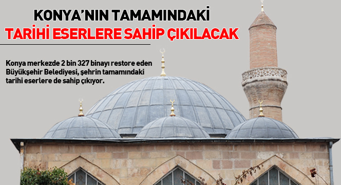 Konya'nın Tamamındaki Tarihi Eserlere Sahip Çıkılacak