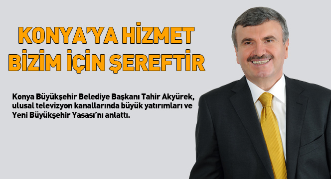 Konya'ya Hizmet Bizim İçin Şereftir