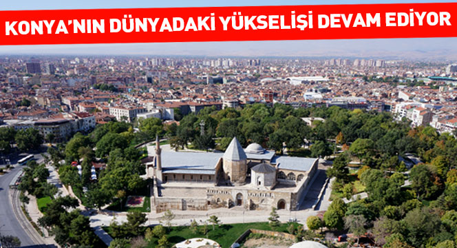 Konya'nın Dünyadaki Yükselişi Devam Ediyor