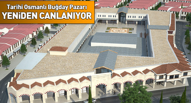 Tarihi Osmanlı Buğday Pazarı Yeniden Canlanıyor