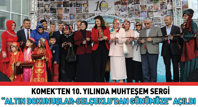 KOMEK 'Altın Dokunuşlar ' Selçuklu'dan Günümüze' Sergisi Açıldı