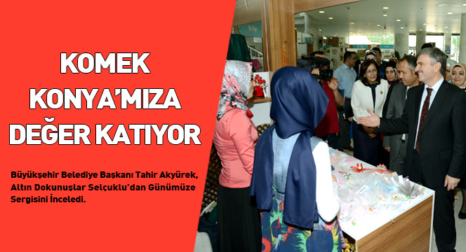 KOMEK, Konya'mıza Değer Katıyor