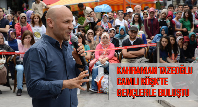 Kahraman Tazeoğlu Camlı Köşk'te Gençlerle Buluştu