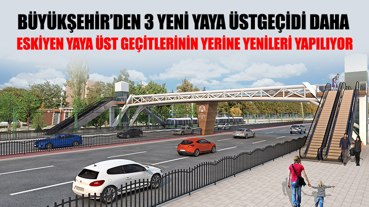 Eskiyen Yaya Üst Geçitlerinin Yerine Yenileri Yapılıyor 