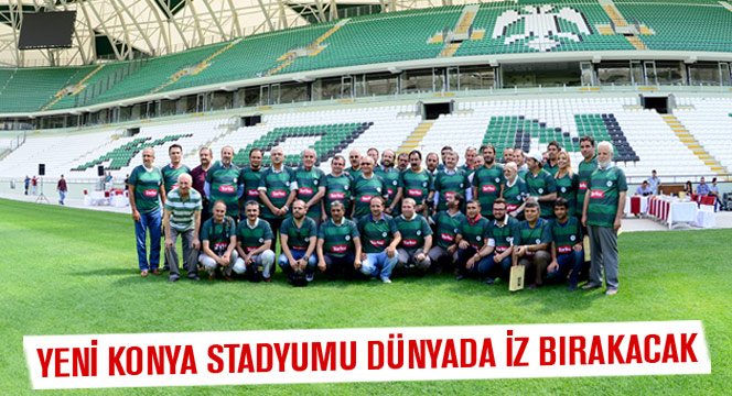 Yeni Konya Stadyumu Dünyada İz Bırakacak