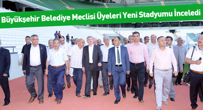 Büyükşehir Belediye Meclis Üyeleri Yeni Stadyumu İnceledi