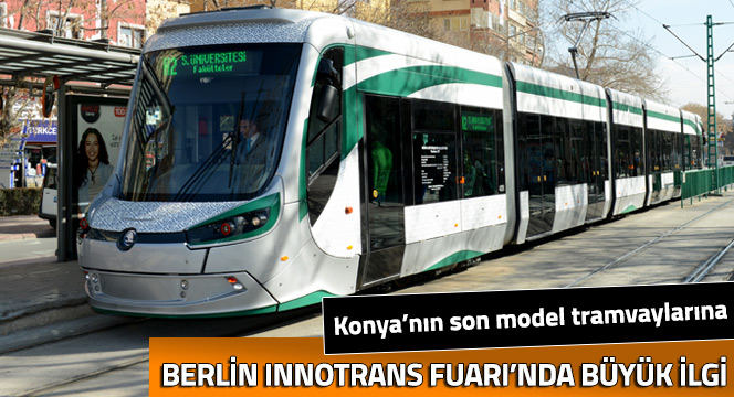 Konya'da Hizmete Giren Tramvaylar Berlin'de Büyük İlgi Gördü
