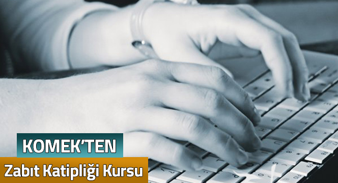 KOMEK'ten Zabıt Katipliği Kursu