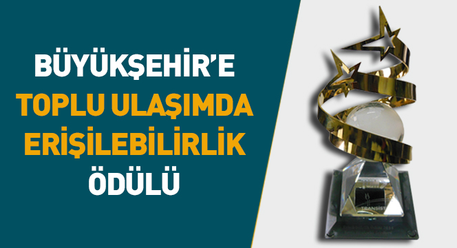 Büyükşehir'e 'Toplu Ulaşımda Erişilebilirlik' Ödülü