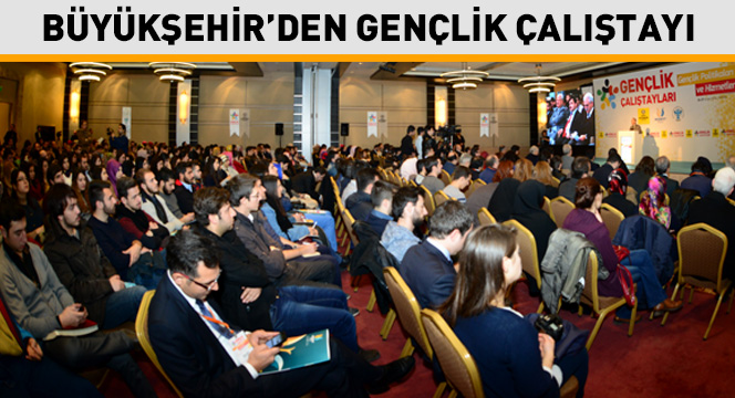 Gençlik Politikaları ve Hizmetleri Çalıştayı Yapılıyor