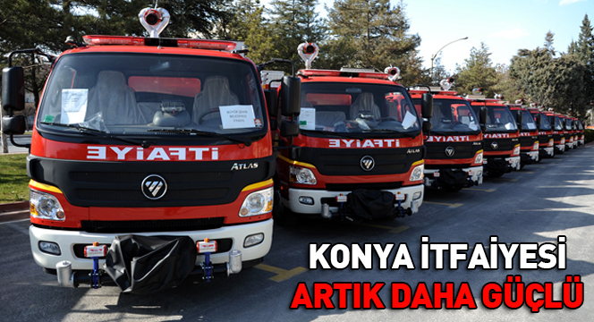 'Konya İtfaiyesi Bugün Dünden Daha Güçlü'
