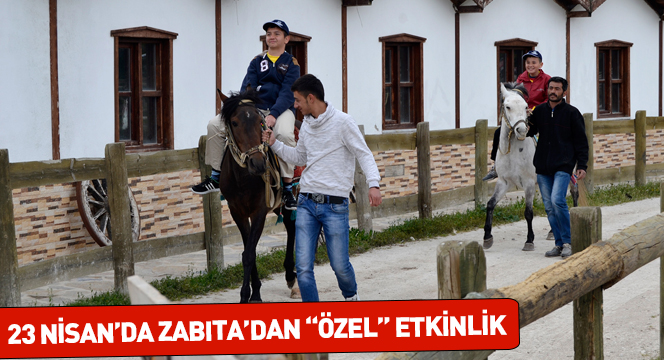 23 Nisan'da Zabıta'dan 'Özel' Etkinlik 