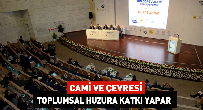 'Cami ve Çevresi Toplumsal Huzura Katkı Yapar'