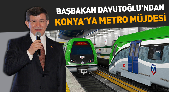 Başbakan Davutoğlu'ndan Konya'ya Metro Müjdesi