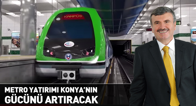 Metro Yatırımı Konya'nın Gücünü Artıracak