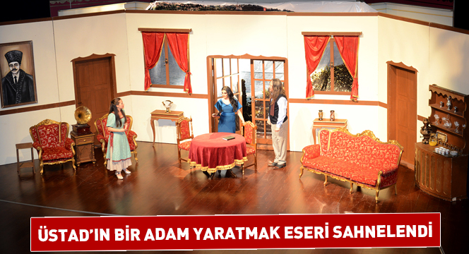 Üstad'ın Bir Adam Yaratmak Eseri Sahnelendi