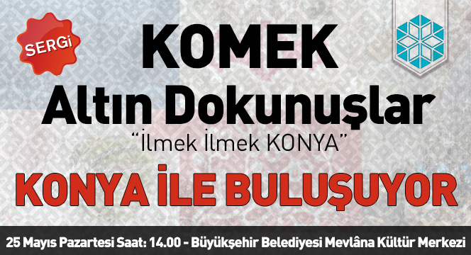 'KOMEK Altın Dokunuşlar' Konya İle Buluşuyor