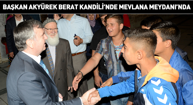 Başkan Akyürek Berat Kandili'nde Mevlana Meydanı'nda