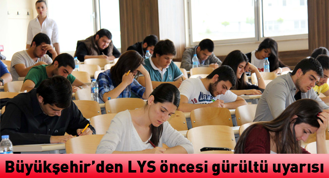 Büyükşehir'den LYS Öncesi Gürültü Uyarısı