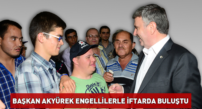 Başkan Akyürek Engellilerle İftarda Buluştu