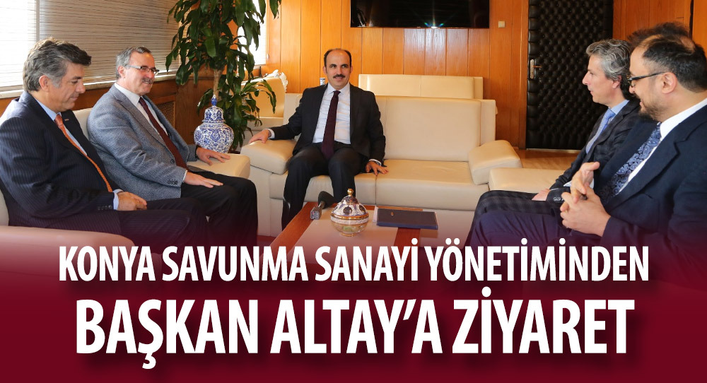 Konya Savunma Sanayi Yönetiminden Başkan Altay'a Ziyaret
