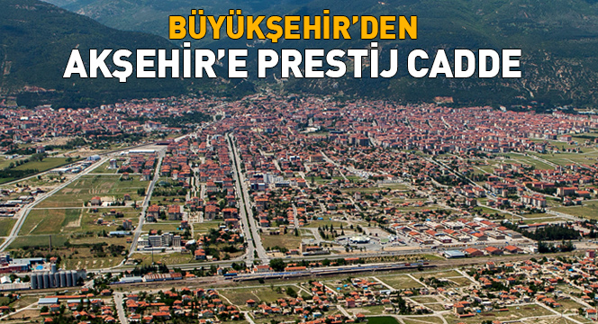 Büyükşehir'den Akşehir'e Prestij Cadde