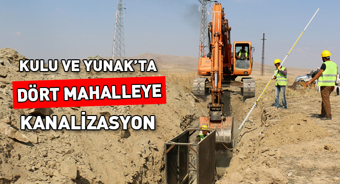 Kulu ve Yunak'ta Dört Mahalleye Kanalizasyon