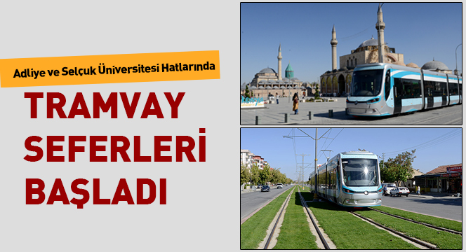 Adliye ve Selçuk Üniversitesi Hatlarında Tramvay Seferleri Başladı