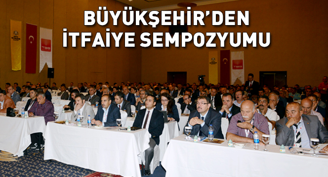 Büyükşehir`den İtfaiye Sempozyumu 