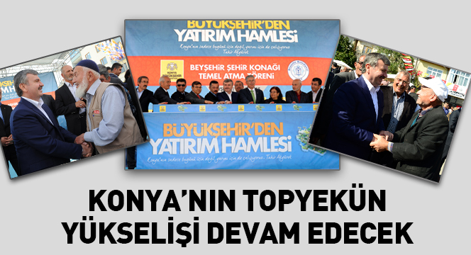 Konya'nın Topyekün Yükselişi Devam Edecek
