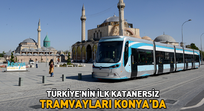 Türkiye'nin İlk Katanersiz Tramvayları Konya'da