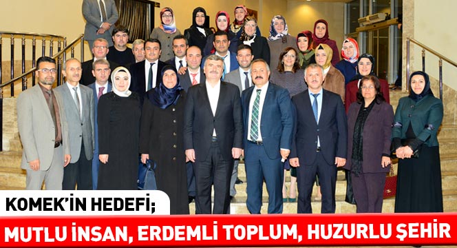KOMEK'in Hedefi; Mutlu İnsan, Erdemli Toplum, Huzurlu Şehir