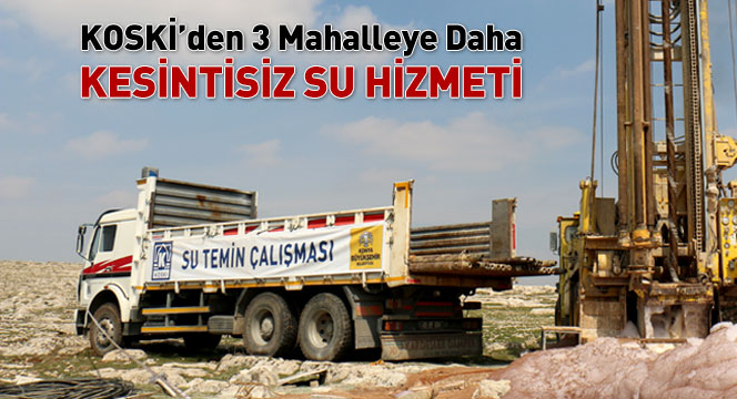KOSKİ'den 3 Mahalleye Daha Kesintisiz Su Hizmeti