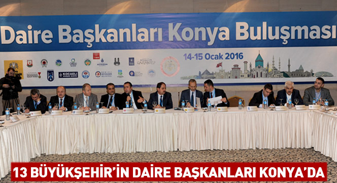 13 Büyükşehir'in Daire Başkanları Konya'da
