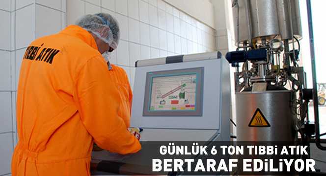 Günlük 6 Ton Tıbbi Atık Bertaraf Ediliyor